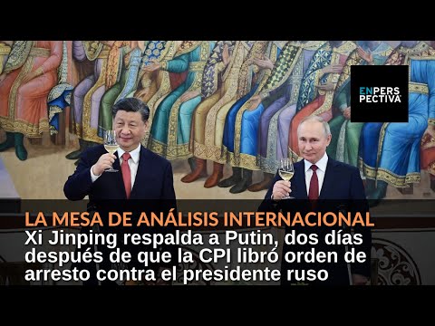 Xi respalda a Putin, dos días después de que la CPI libró orden de arresto contra el presidente ruso