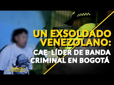 UN EXSOLDADO VENEZOLANO: cae  líder de banda criminal en Bogotá | ? Venezuela Sin Filtro