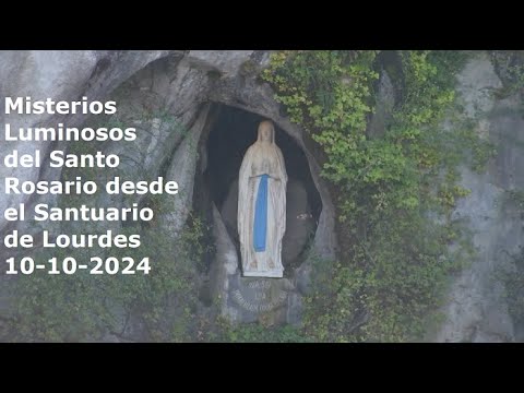 Misterios Luminosos del Santo Rosario desde el Santuario de Lourdes, 10-10-2024