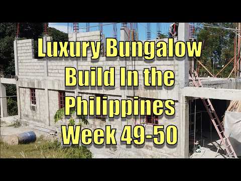 Week 49 to 50 Building a Luxury Bungalow In The Philippines.