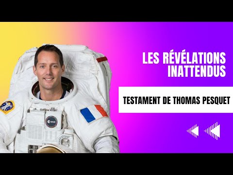 Testament de Thomas Pesquet : Les Re?ve?lations inattendus qui surprennent
