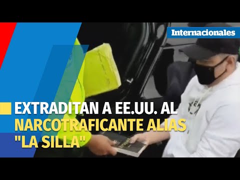 Colombia extradita a EE.UU. al narcotraficante alias La Silla