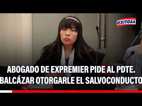🔴🔵 Abogado de expremier pide al presidente Balcázar otorgarle el salvoconducto