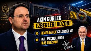 AKIN GÜRLEK EZBERLERİ BOZDU! Fenerbahçe Saldırısı ve Faili Meçhullerde Flaş Gelişme!