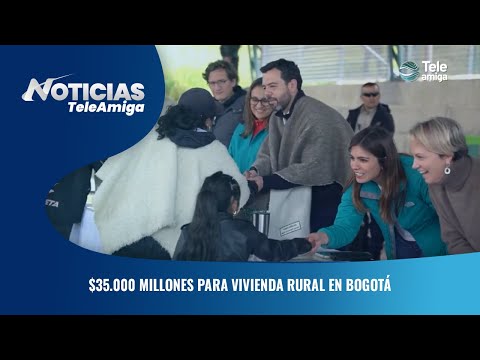 $35.000 millones para vivienda rural en Bogotá - Noticias Teleamiga