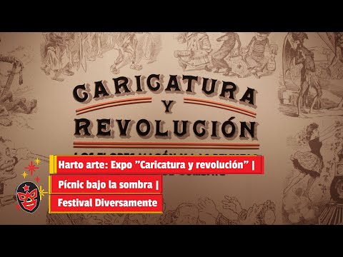 Harto arte: Expo Caricatura y revolución | Pícnic bajo la sombra | Festival Diversamente