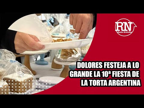 DOLORES FESTEJA A LO GRANDE LA 10ª FIESTA DE LA TORTA ARGENTINA