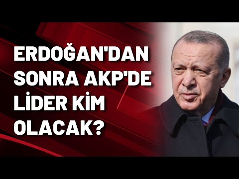 Erdoğan'dan sonra AKP'de lider kim olacak?