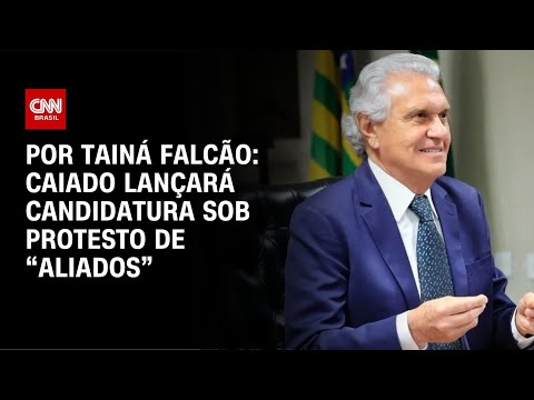 Caiado lançará pré-candidatura ao Planalto sob protesto de “aliados” | BASTIDORES CNN