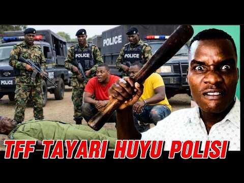 UKWELI WA POLISI AYEUWAWA NA TFF