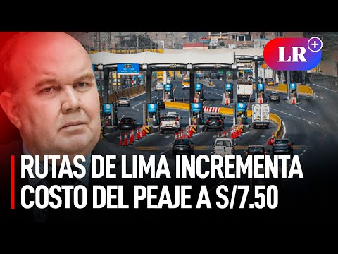 RUTAS DE LIMA SUBIRÁ el COSTO del PEAJE a S/7.50, anunció RAFAEL LÓPEZ ALIAGA