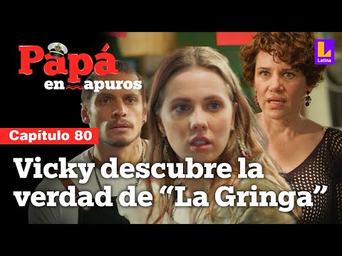 Capítulo 80: Vicky descubre la verdad de La Gringa | Papá en apuros