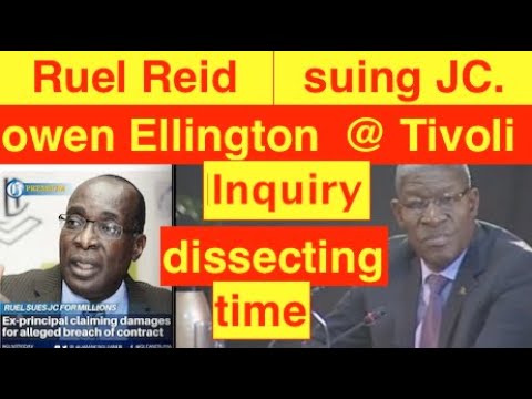 Ruel Reid suing Jamaica College , former comm. Owen Ellington @Tivoli Enquiry . dissecting time