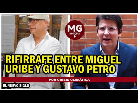 RIFIRRAFE ENTRE MIGUEL URIBE Y PETRO POR CAMBIO CLIMÁTICO