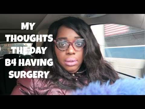 MY THOUGHTS THE DAY B4 HAVING SURGERY