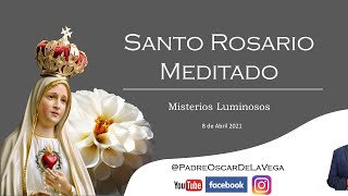 Santo Rosario Meditado; Misterios Luminosos; 8 de abril 2021