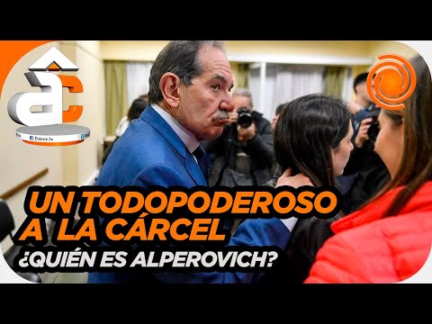 ALPEROVICH CONDENADO. Su antecedente y su perfil todopoderoso en Tucumán