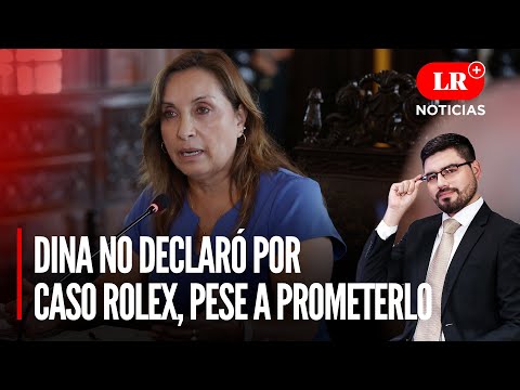 Dina Boluarte no declaró a la Fiscalía por 'caso Rolex', pese a prometerlo | LR+ Noticias