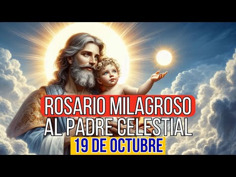 ROSARIO AL PADRE CELESTIAL 19 OCTUBRE