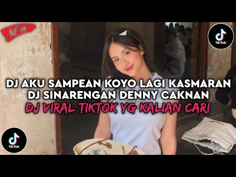 DJ AKU SAMPEAN KOYO LAGI KASMARAN DJ SINARENGAN DENNY CAKNAN VIRAL TIKTOK TERBARU 2025