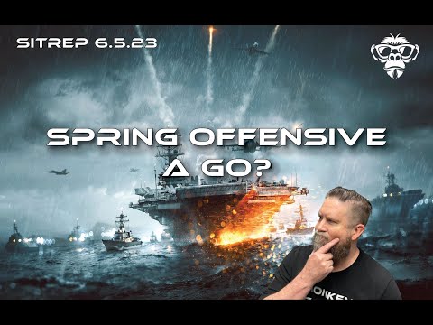 SITREP 6.5.23 - Spring Offensive a Go?
