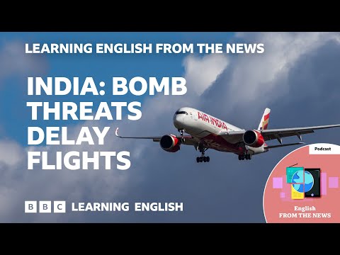 India: Bomb threats delay flights: BBC Learning English from the News