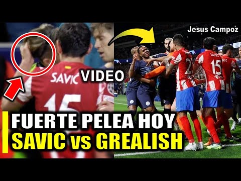 Savic TIRA del PELO a GREALISH por PATADA de FELIPE a FODEN atlético madrid vs manchester city HOY