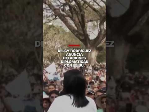 Delcy Rodríguez anuncia relaciones diplomáticas con EE.UU.