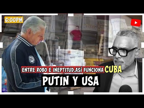 Entre robo e ineptitud. Asi funciona Cuba, Putin y U.S.A. | Carlos Calvo