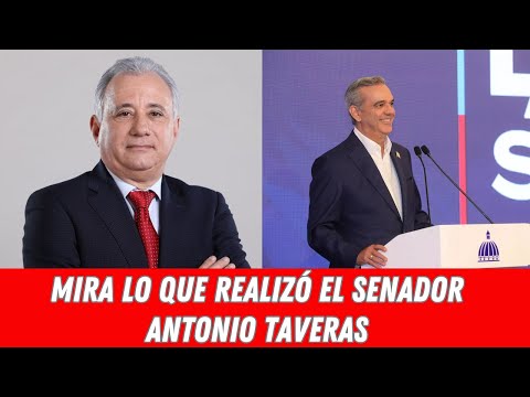 MIRA LO QUE REALIZÓ EL SENADOR ANTONIO TAVERAS