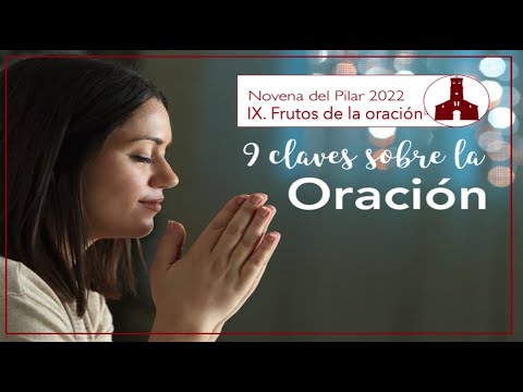 9. Los frutos de la oración. 9 claves sobre la oración (Novena del Pilar 2022