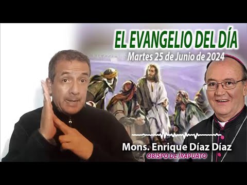 El Evangelio de Día | Monseñor Enrique Díaz | 25 de Junio 2024