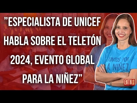 ENTN-Cristina A?Especialista de UNICEF habla sobre el Teletón 2024, un evento global para la niñez