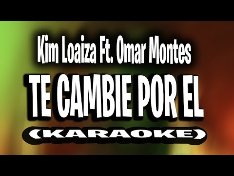 Kim Loaiza - TE CAMBIE POR EL (KARAOKE - INSTRUMENTAL) Ft. Omar Montes