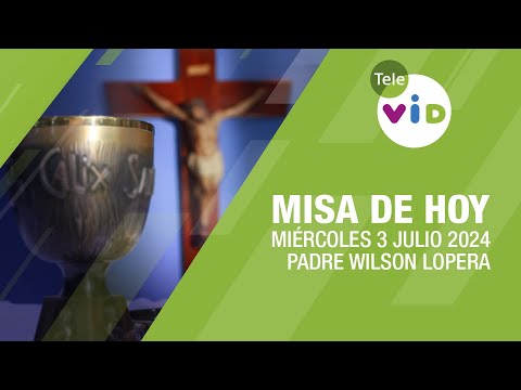 Misa de hoy  Miércoles 3 Julio de 2024, Padre Wilson Lopera #TeleVID #MisaDeHoy #Misa