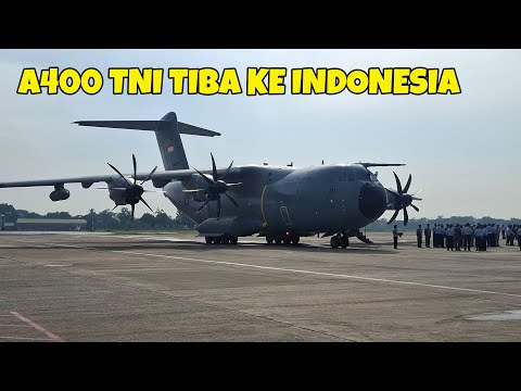 DETIK DETIK ALUTSISTA BARU PESAWAT A 400 TIBA KE INDONESIA