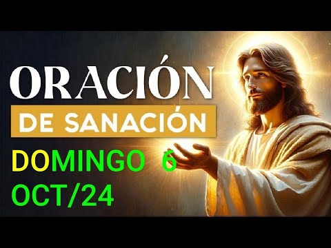 ORACIÓN DE SANACIÓN.  DOMINGO  6 DE OCTUBRE DE  2024.