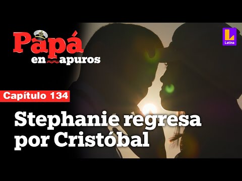 Capítulo 134: Stephanie regresa de España por Cristóbal | Papá en apuros