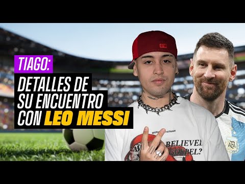 TIAGO conoce a Messi.