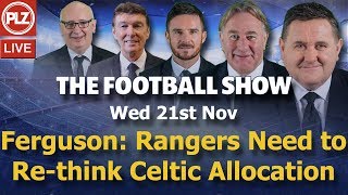 Ferguson: Rangers Need to re-think Celtic ticket allocation – Wed 21st Nov 2018 Ferguson: Rangers Need to re-think Celtic ticket allocation – Wed 21st Nov 2018