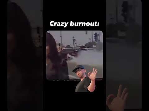 Crazy <strong>burnout</strong>