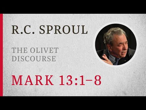 The Olivet Discourse (Mark 13:1-8) — A Sermon by R.C. Sproul