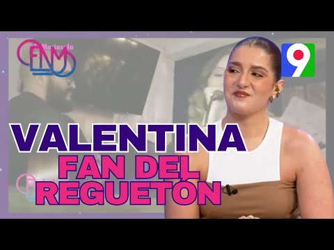 Valentina: Soy muy fan del reguetón, pero en mi proyecto me voy más por el doble sentido” | ENM