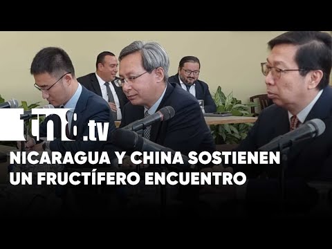 Nicaragua y China sostienen encuentro para seguir fortaleciendo relaciones bilaterales