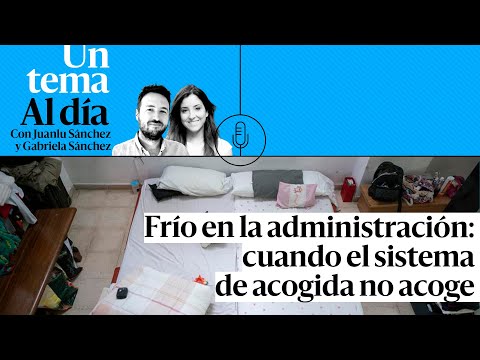 PODCAST |  Frío en la administración: cuando el sistema de acogida no acoge