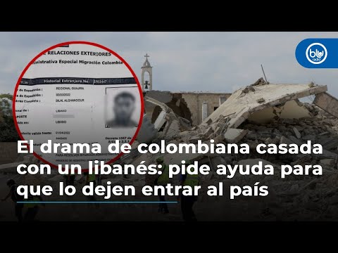 El drama de colombiana casada con un libanés: pide ayuda para que lo dejen entrar al país