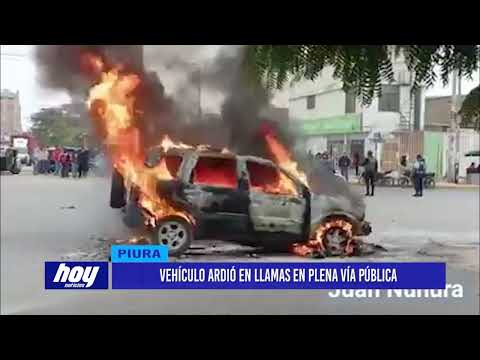 Piura: Vehículo ardió en llamas en plena vía pública
