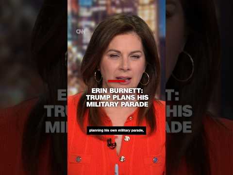 Erin Burnett: Trump plans his military parade