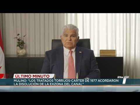 Presidente Mulino se pronuncia en rechazo a las declaraciones de Trump sobre el Canal de Panamá