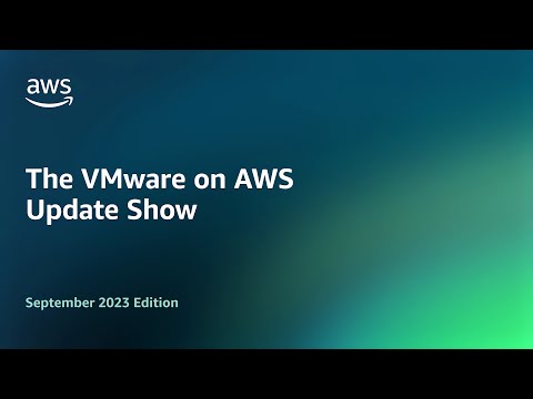 The VMware on AWS Update Show - September 2023 Edition | Amazon Web Services